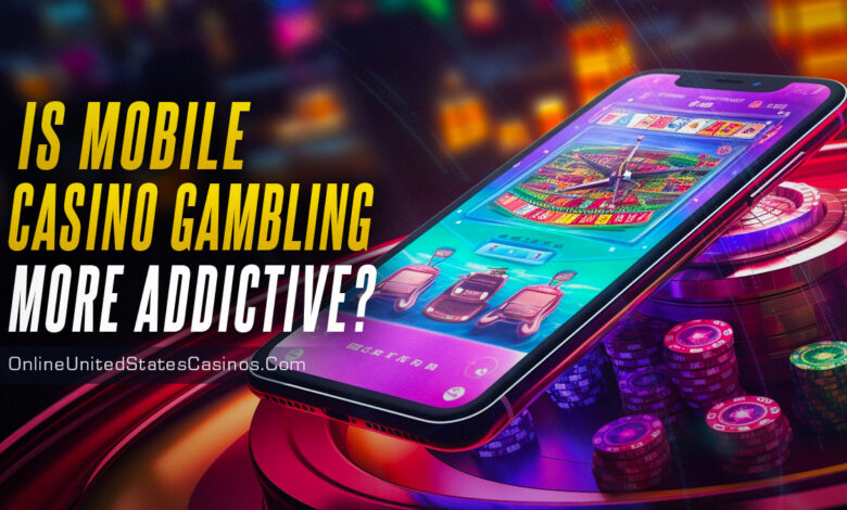 Is Mobile Casino Gambling More Addictive